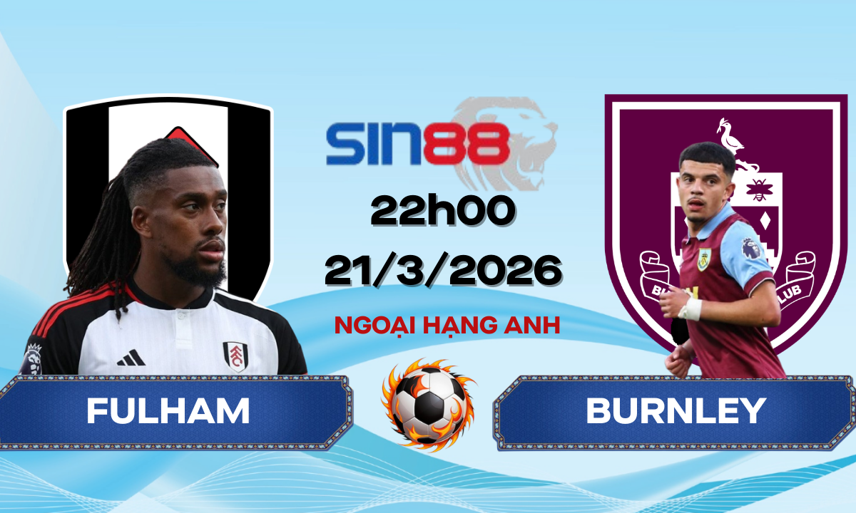 Soi kèo bóng đá Fulham - Burnley 22h00 ngày 21/03/2026 - Ngoại hạng Anh