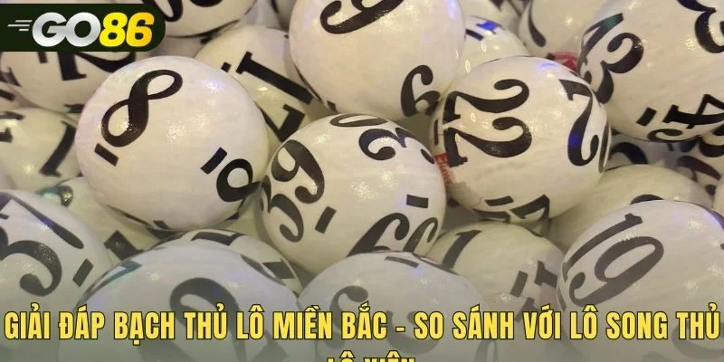 So sánh bạch thủ lô song thủ lô và lô xiên chi tiết