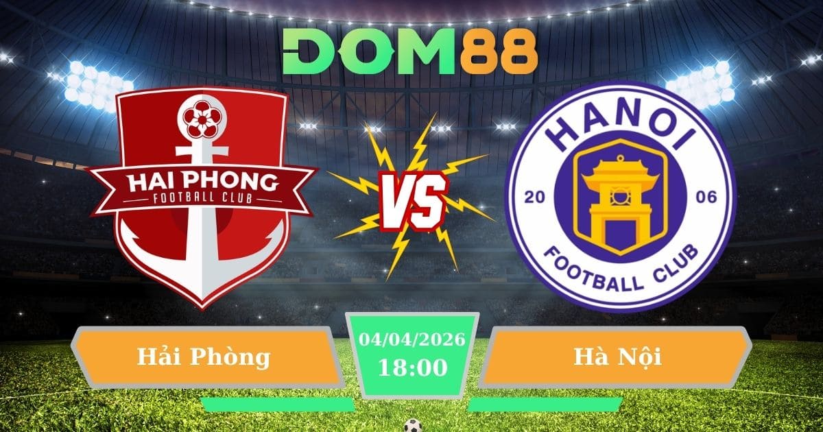 Soi Kèo Hải Phòng Vs Hà Nội Ngày 04/04/2026