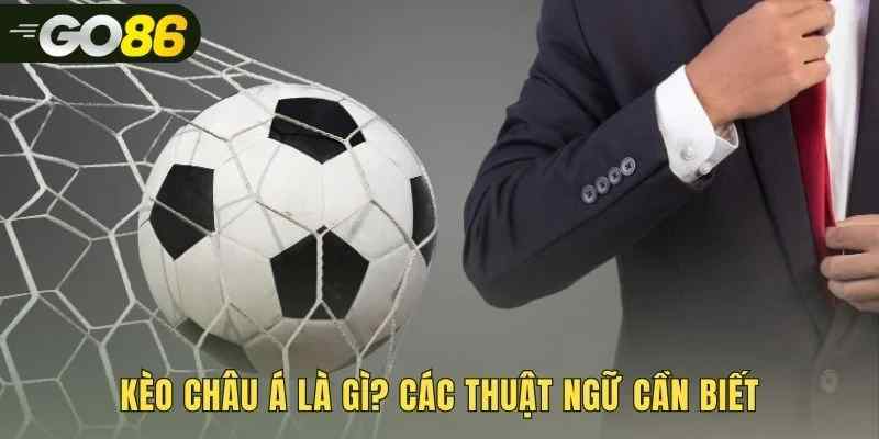 Các thuật ngữ cơ bản để giải mã kèo châu á