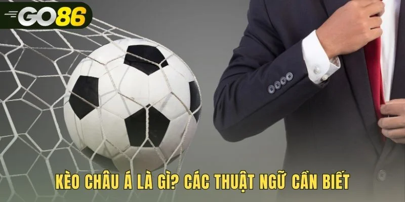 Các thuật ngữ cơ bản để giải mã kèo châu á