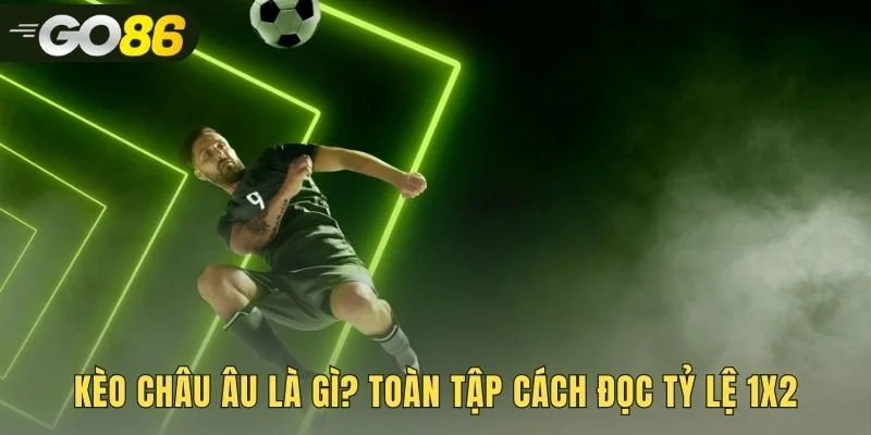 Kèo châu âu giải mã ba lựa chọn thắng hòa hoặc thua