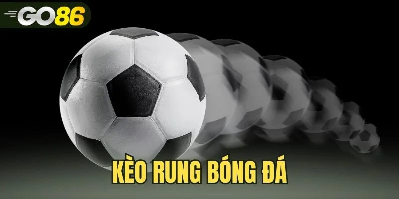 Kèo Rung Bóng Đá - Hướng Dẫn Chi Tiết Cho Người Mới Tại GO86