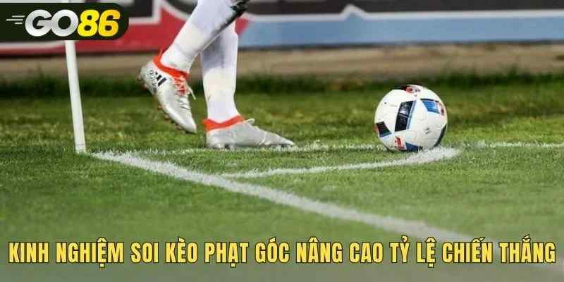 Những kinh nghiệm thực chiến khi soi kèo phạt góc