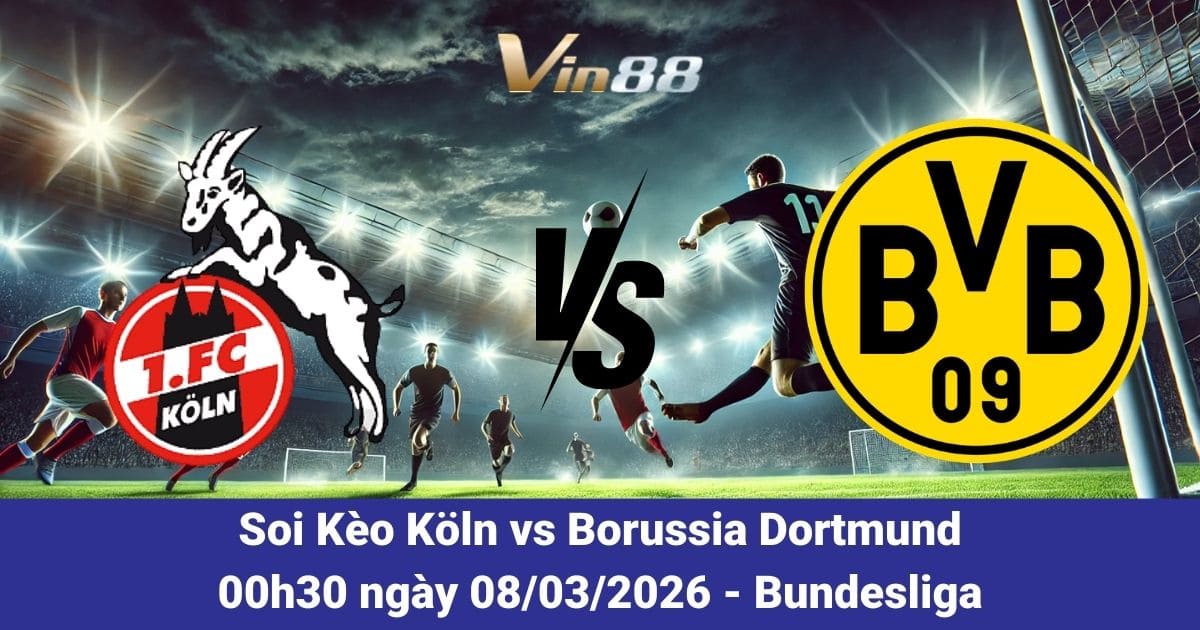 Soi Kèo Köln Vs Borussia Dortmund Ngày 08/03/2026