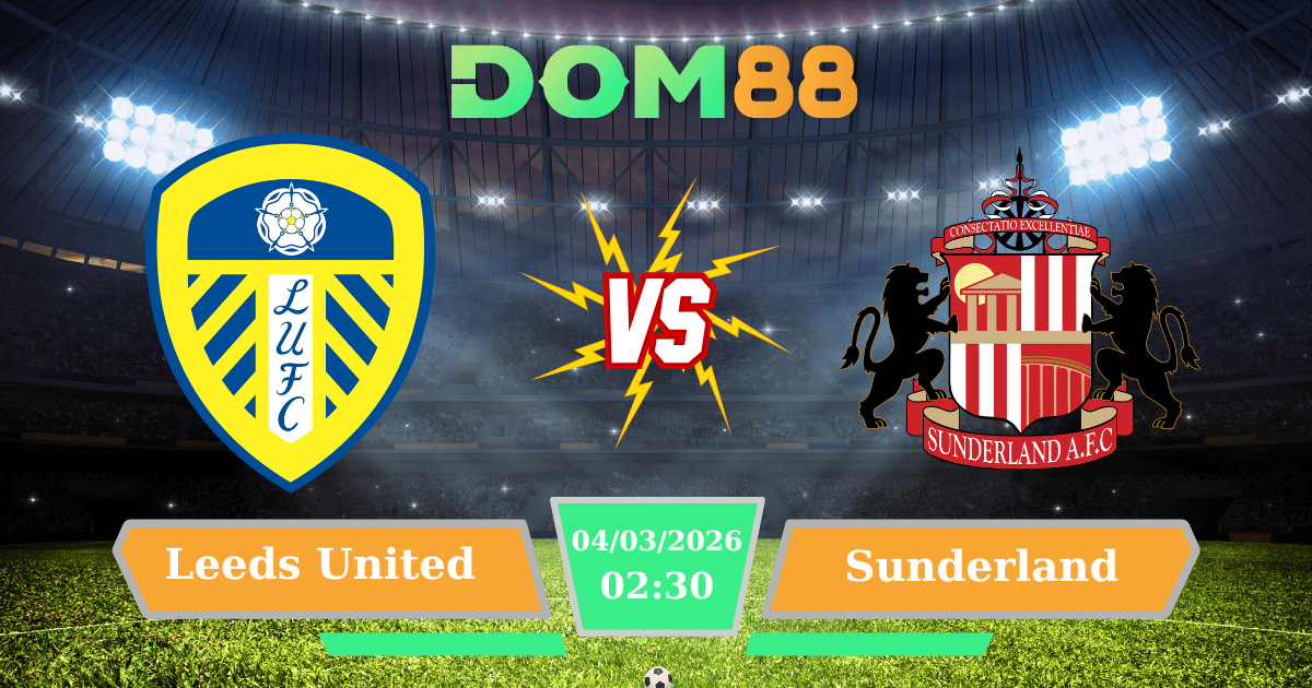 Soi Kèo Leeds United Vs Sunderland 04/03/2026 – Cuộc Đấu Then Chốt Vòng 29 Ngoại Hạng Anh