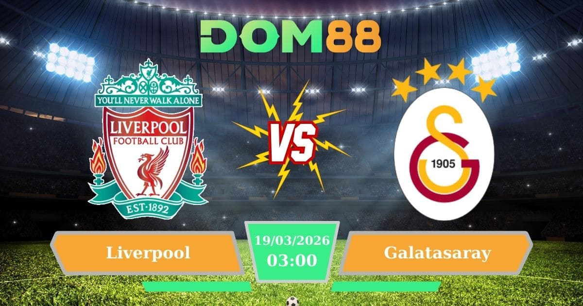 Soi Kèo Liverpool Vs Galatasaray Ngày 19/03/2026 – Dự Đoán Kết Quả Vòng 1/8 Cúp C1