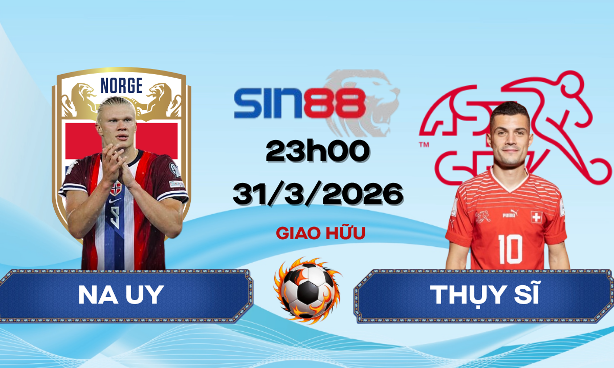 Soi kèo bóng đá Na Uy – Thụy Sĩ 23h00 ngày 31/03/2026 – Giao hữu