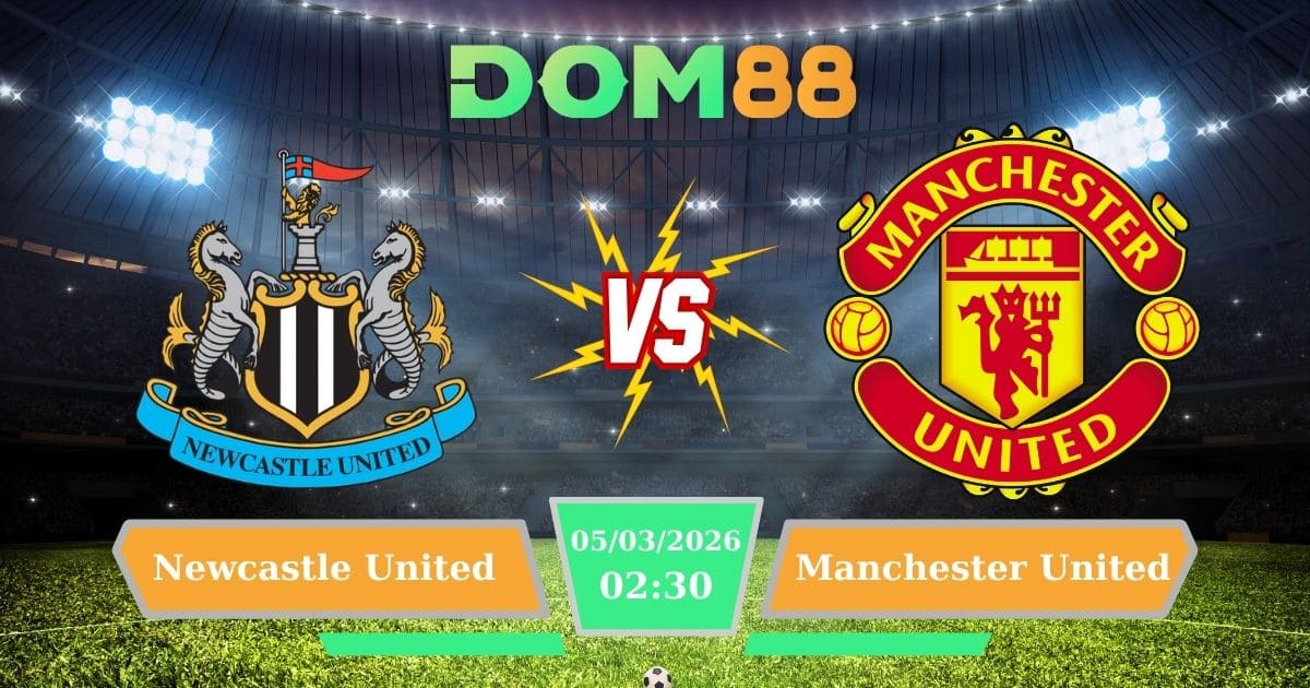 Soi Kèo Newcastle United Vs Manchester United Ngày 05/03/2026
