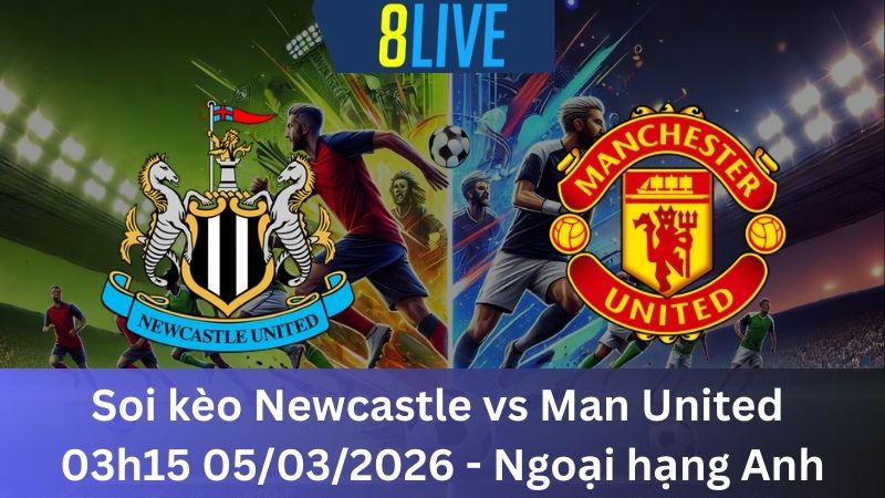Soi kèo Newcastle vs Man United 03h15 05/03/2026 – Ngoại hạng Anh