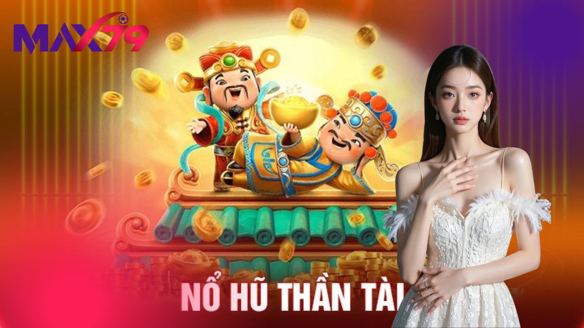 Nổ Hũ Thần Tài | Chơi Ngay Và Săn Jackpot Khủng