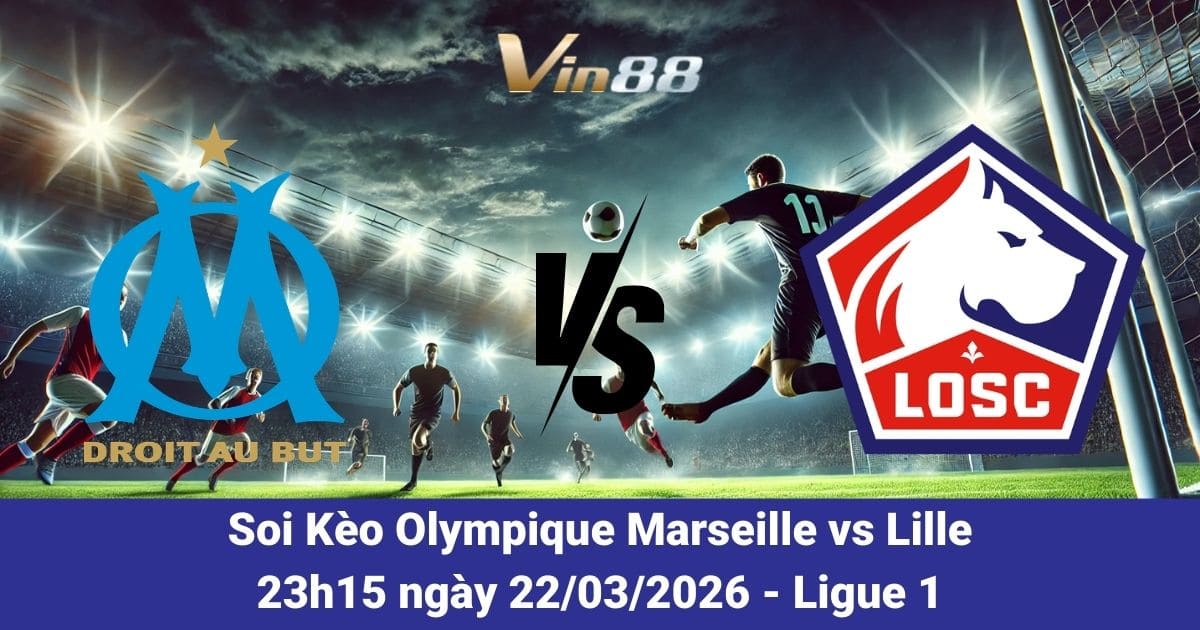 Soi Kèo Marseille Vs Lille Ngày 22/03/2026 – Căng Thẳng Cuộc Đua Ligue 1