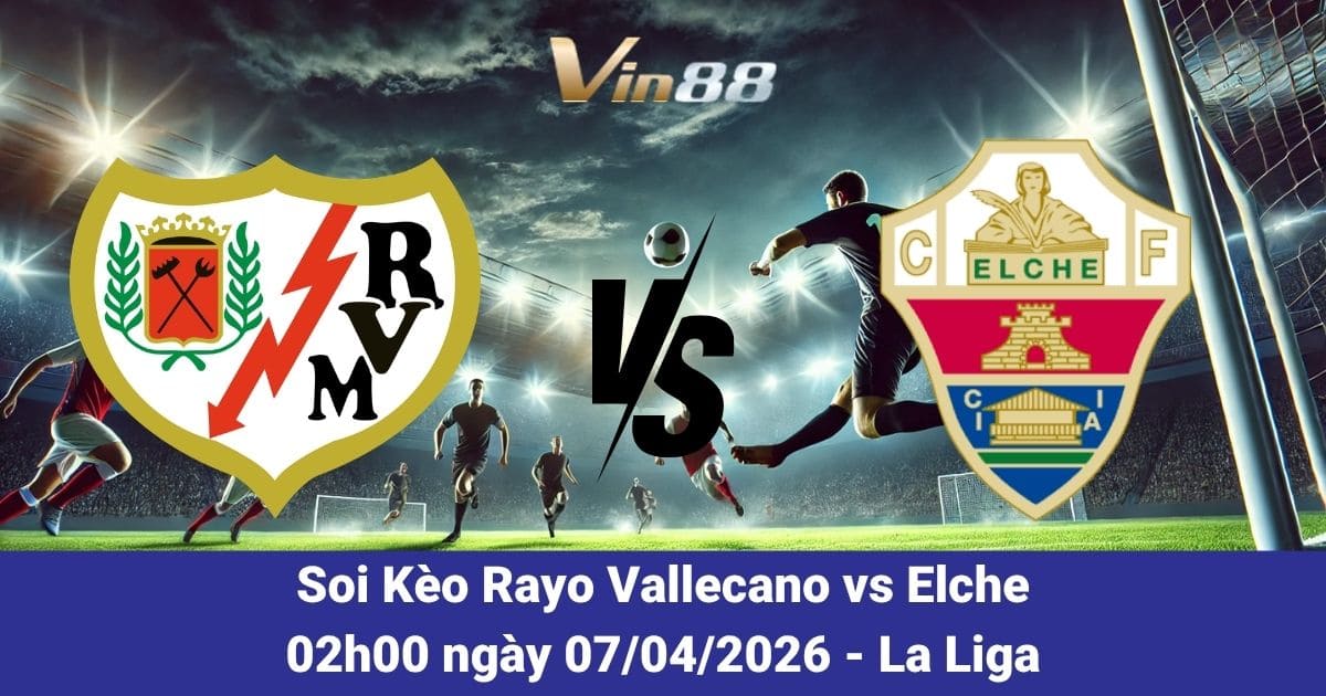 Soi Kèo Rayo Vallecano Vs Elche Ngày 07/04/2026