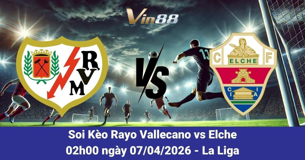 Soi Kèo Rayo Vallecano Vs Elche Ngày 07/04/2026