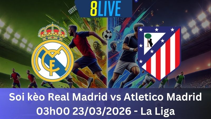 Soi kèo Real Madrid vs Atletico Madrid 03h00 23/03/2026 – La Liga