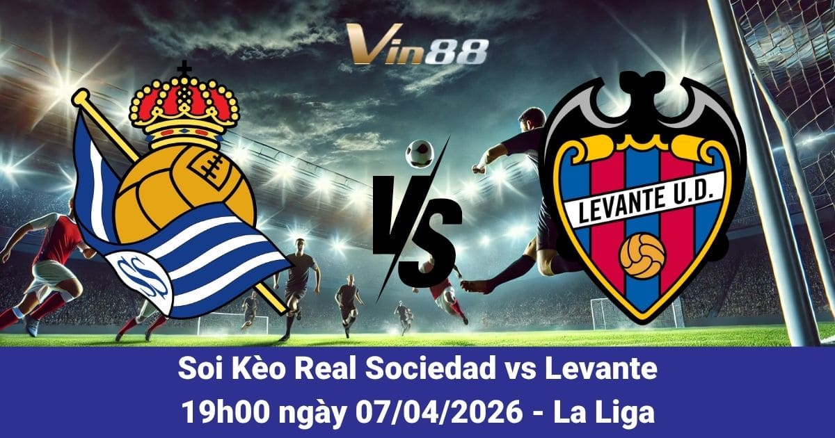 Soi Kèo Real Sociedad Vs Levante 07/04/2026