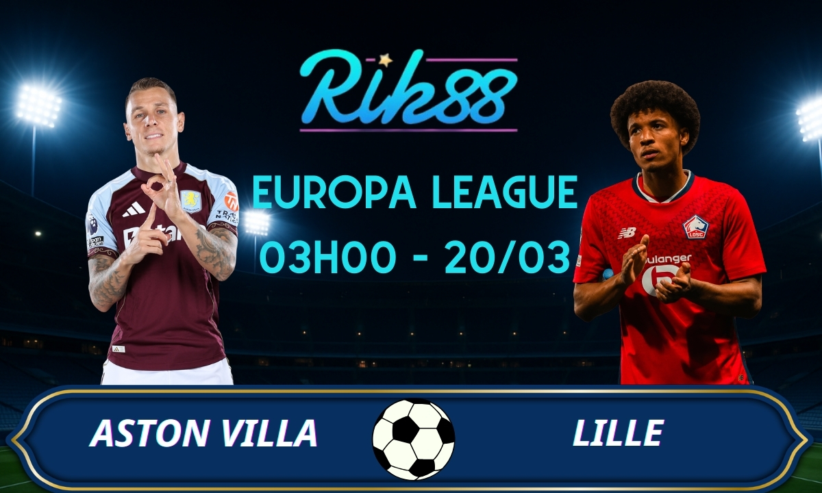 Soi kèo Aston Villa vs Lille – 03h00 ngày 20/03/2026 – Europa League