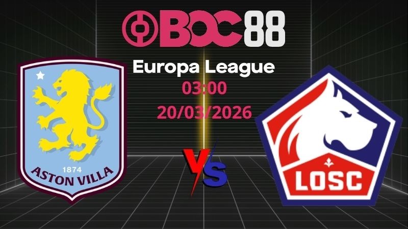 Soi Kèo Aston Villa vs Lille | 03:00 20/03/2026 - Europa League