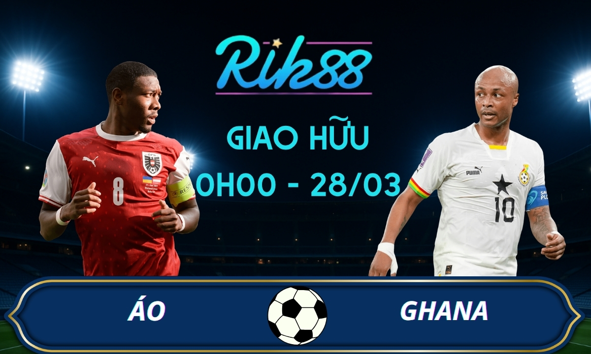 Soi kèo Áo vs Ghana – 0h00 ngày 28/03/2026 – Giao Hữu