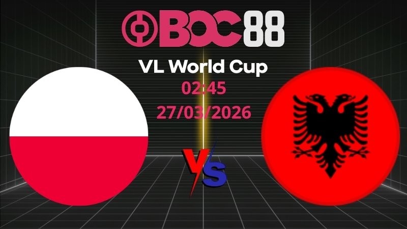 Soi Kèo Ba Lan vs Albania | 02:45 27/03/2026 – Vòng Loại World Cup