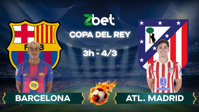 Nhận định soi kèo Barcelona vs Atletico Madrid – 03h00 04/03/2026 – Copa del Rey
