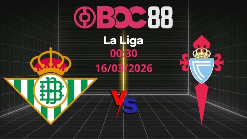 Soi Kèo Betis vs Celta Vigo | 00:30 16/03/2026 – La Liga