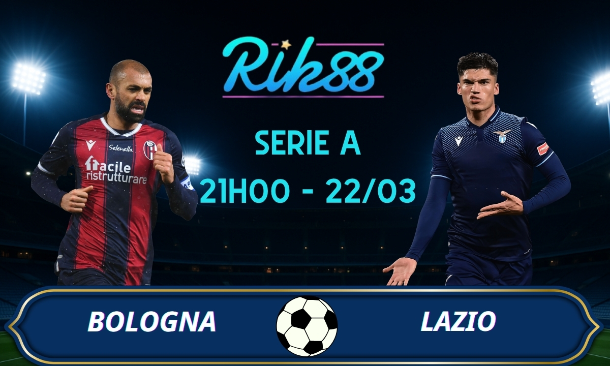 Soi kèo Bologna vs Lazio - 21h00 ngày 22/03/2026 - Serie A