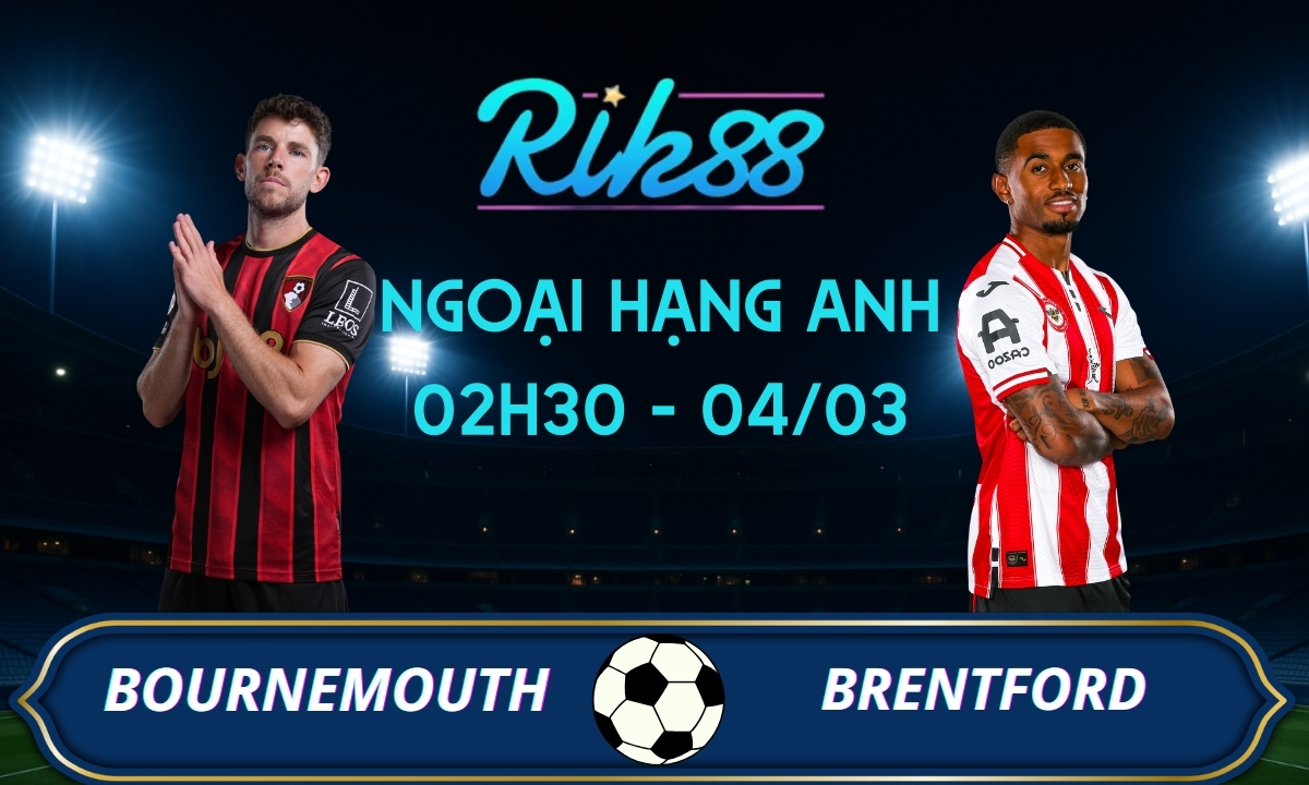 Soi kèo Bournemouth vs Brentford – 02h30 ngày 04/03/2026 – Ngoại Hạng Anh