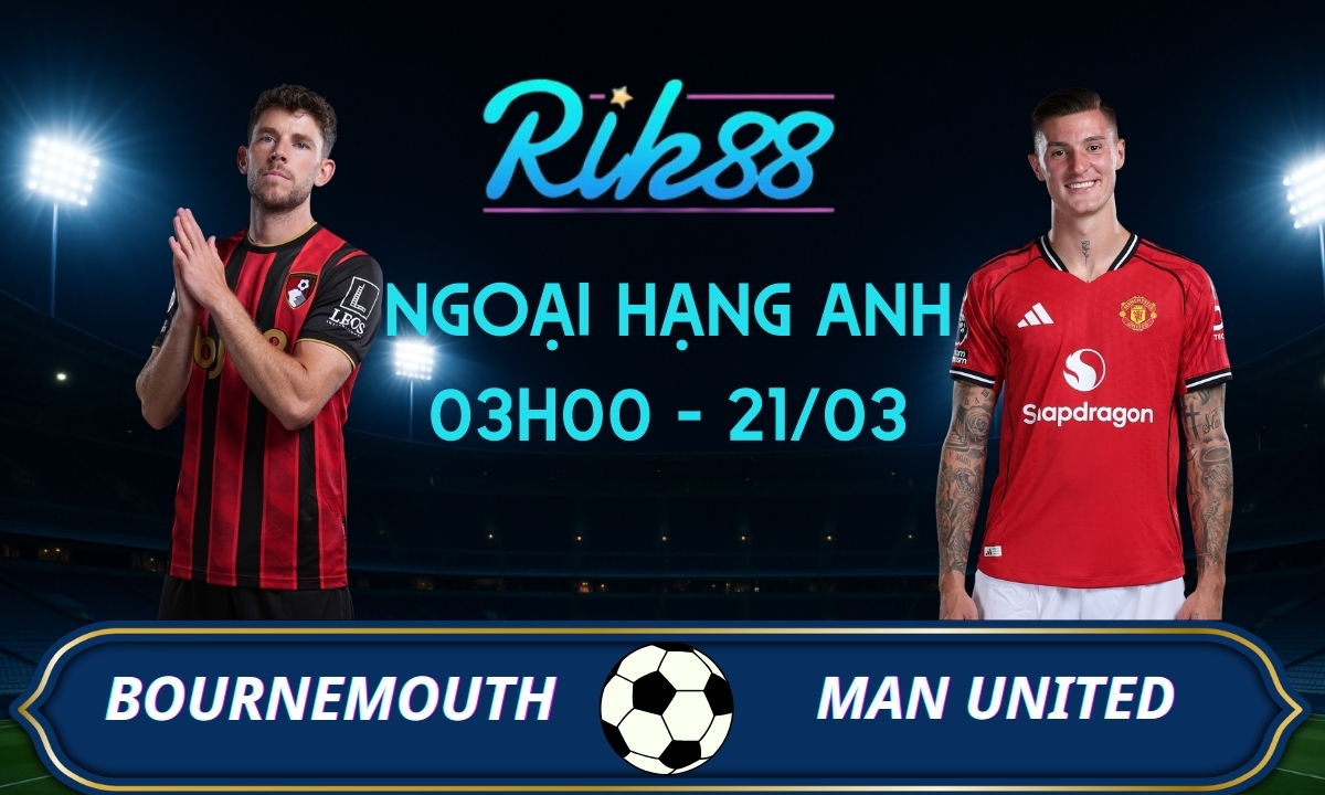Soi kèo Bournemouth vs Man United - 03h00 ngày 21/03/2026 - Ngoại Hạng Anh