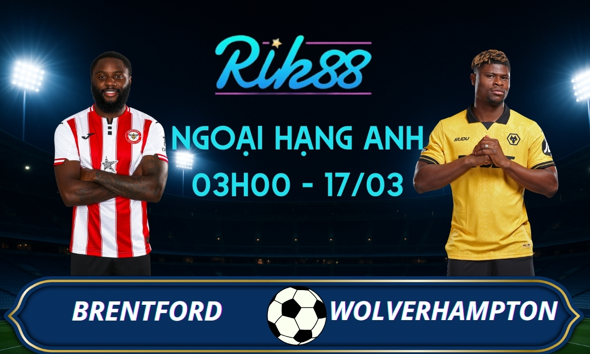 Soi kèo Brentford vs Wolverhampton – 03h00 ngày 17/03/2026 – Ngoại Hạng Anh