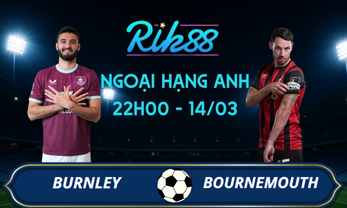 Soi kèo Burnley vs Bournemouth – 22h00 ngày 14/03/2026 – Ngoại Hạng Anh