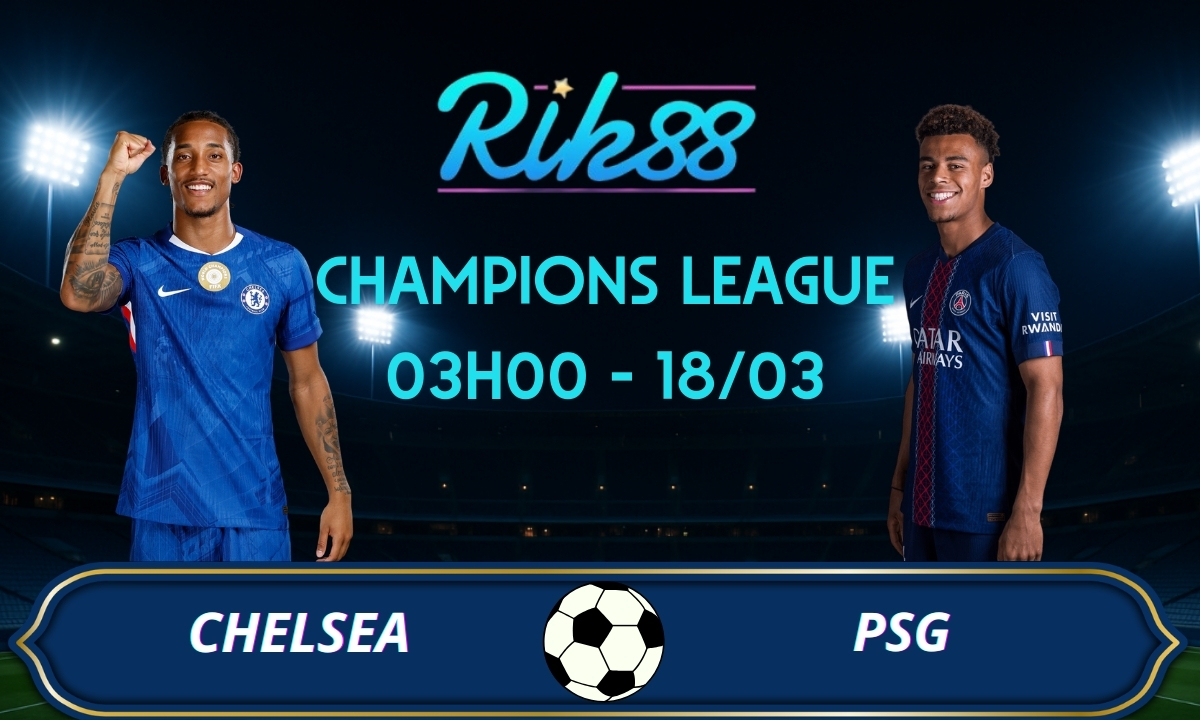 Soi kèo Chelsea vs PSG – 03h00 ngày 18/03/2026 – Champions League