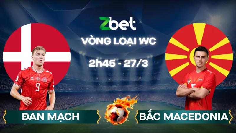 Nhận định soi kèo Đan Mạch vs Bắc Macedonia – 02h45 27/03/2026 – Vòng loại World Cup 2026