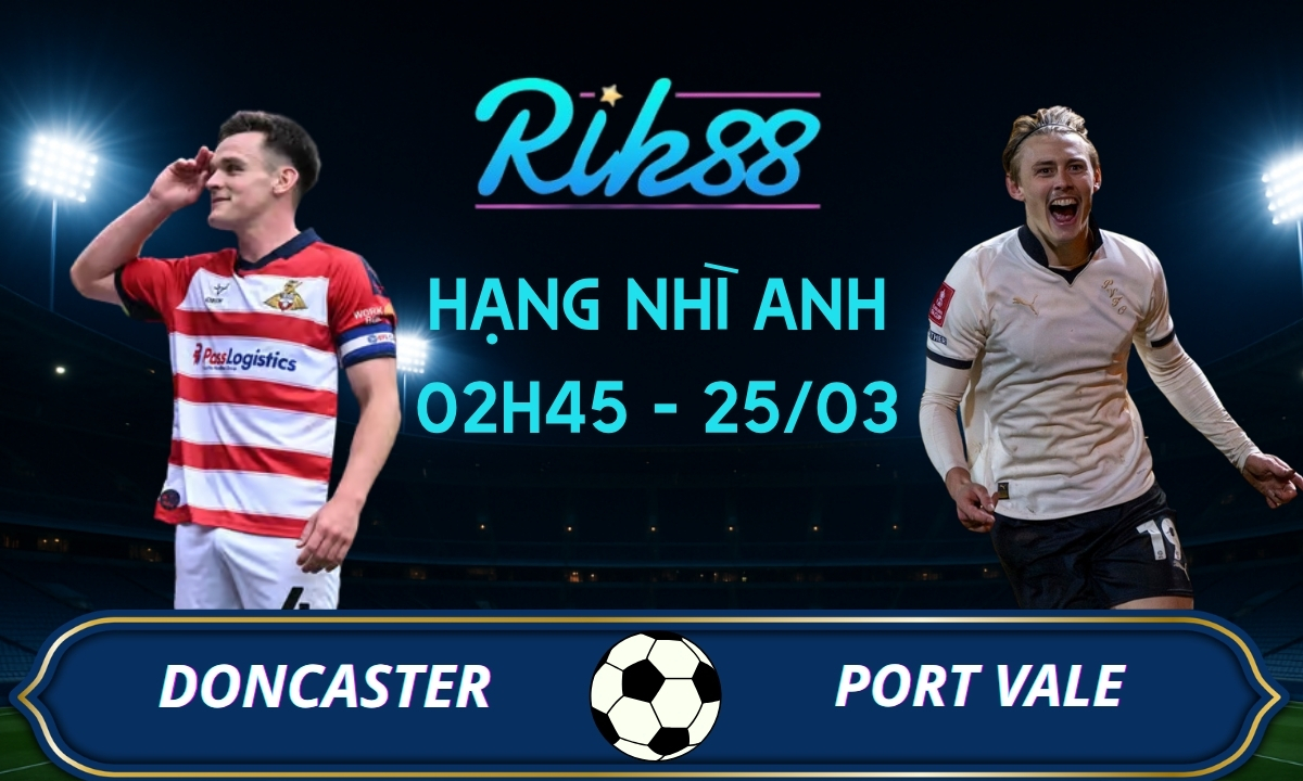 Soi kèo Doncaster vs Port Vale - 02h45 ngày 25/03/2026 - Hạng Nhì Anh