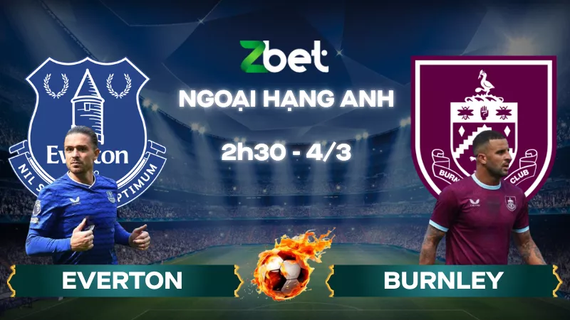 Nhận định soi kèo Everton vs Burnley – 02h30 04/03/2026 – Ngoại hạng Anh