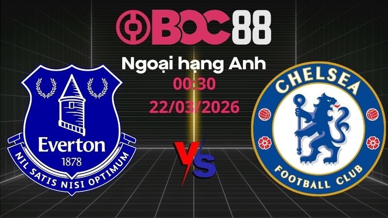 Soi Kèo Everton vs Chelsea | 00:30 22/03/2026 - Ngoại hạng Anh