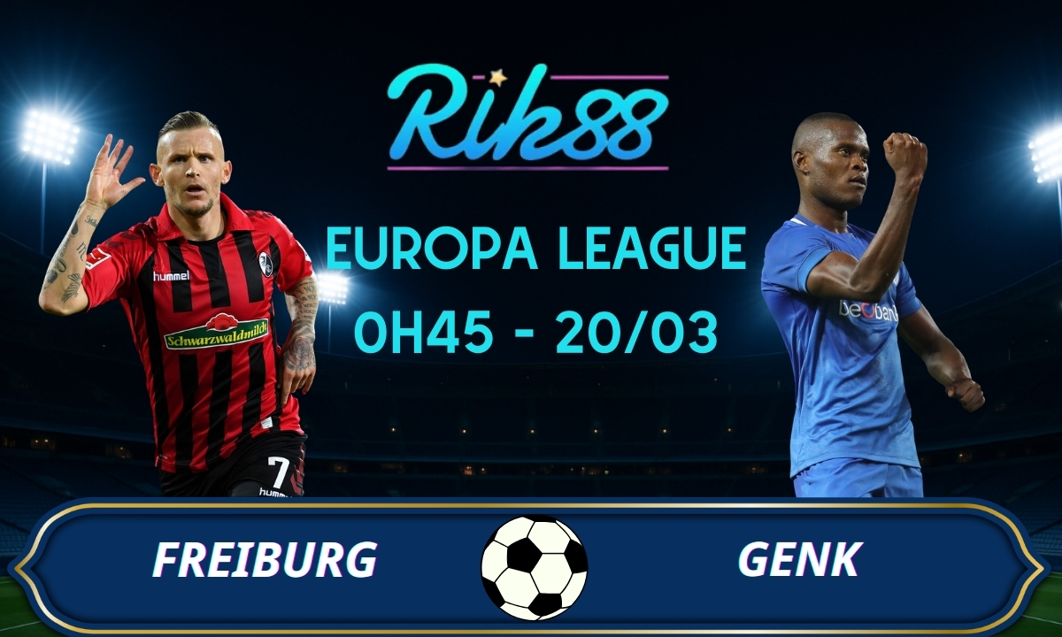 Soi kèo Freiburg vs Genk – 0h45 ngày 20/03/2026 – Europa League