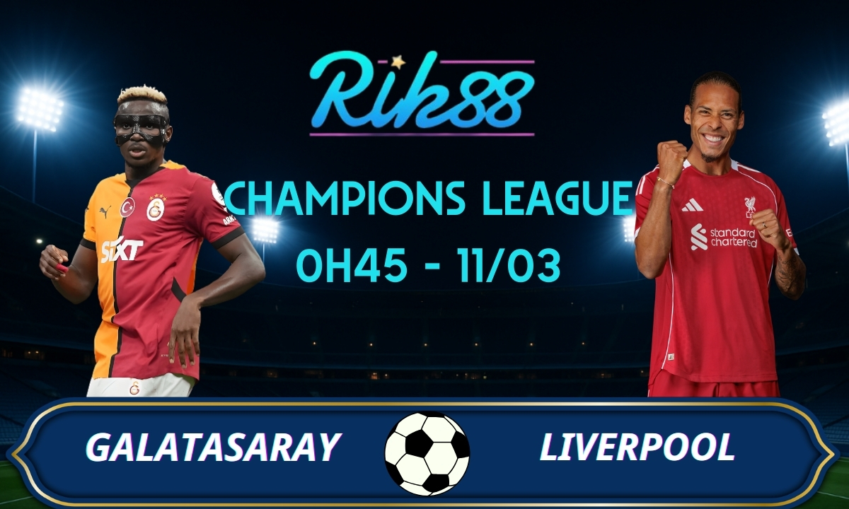 Soi kèo Galatasaray vs Liverpool - 0h45 ngày 11/03/2026 - Champions League