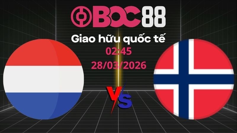 Soi Kèo Hà Lan vs Na Uy | 02:45 28/03/2026 - Giao hữu quốc tế