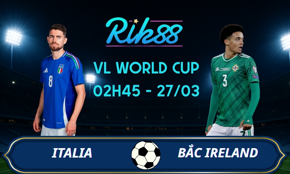 Soi kèo Italia vs Bắc Ireland – 02h45 ngày 27/03/2026 – VL World Cup