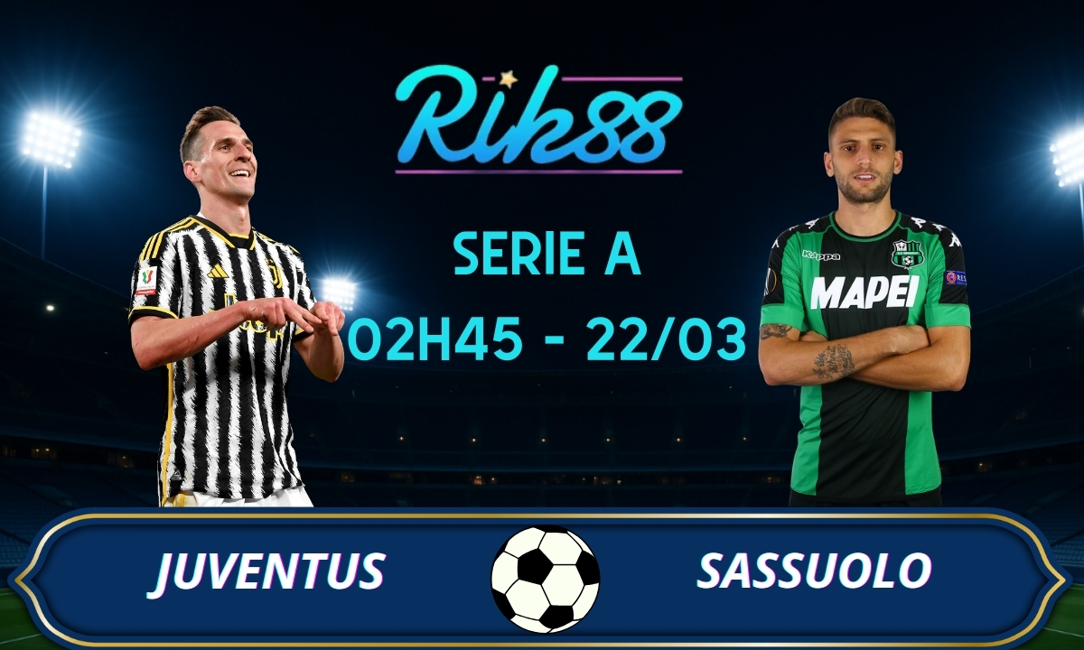 Soi kèo Juventus vs Sassuolo - 02h45 ngày 22/03/2026 - Serie A
