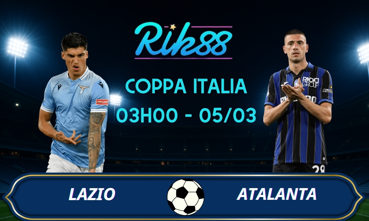 Soi kèo Lazio vs Atalanta - 03h00 ngày 05/03/2026 - Coppa Italia