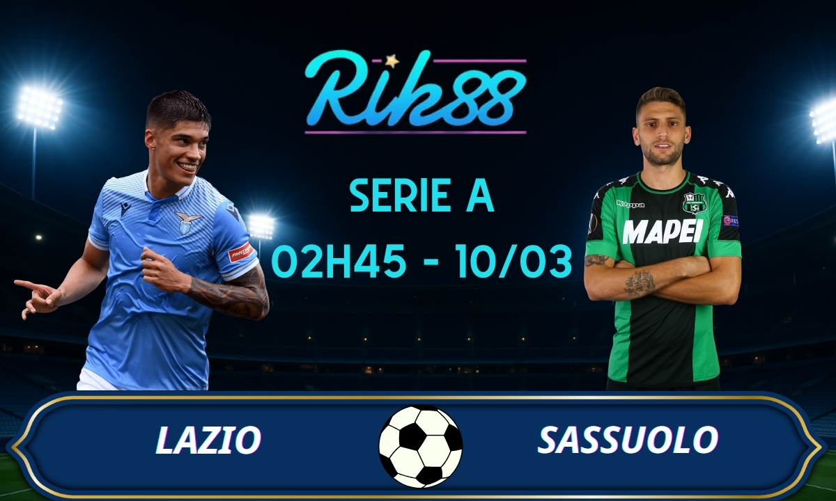 Soi kèo Lazio vs Sassuolo - 02h45 ngày 10/03/2026 - Serie A