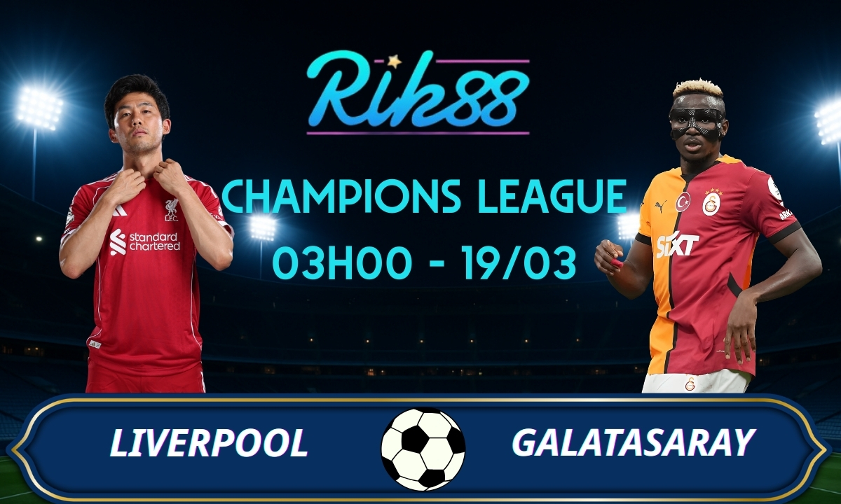 Soi kèo Liverpool vs Galatasaray - 03h00 ngày 19/03/2026 - Champions League