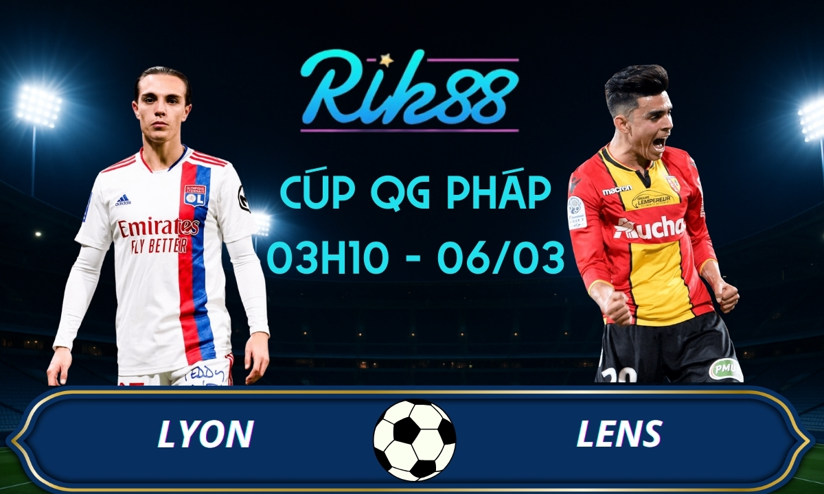 Soi kèo Lyon vs Lens - 03h10 ngày 06/03/2026 - Cúp QG Pháp
