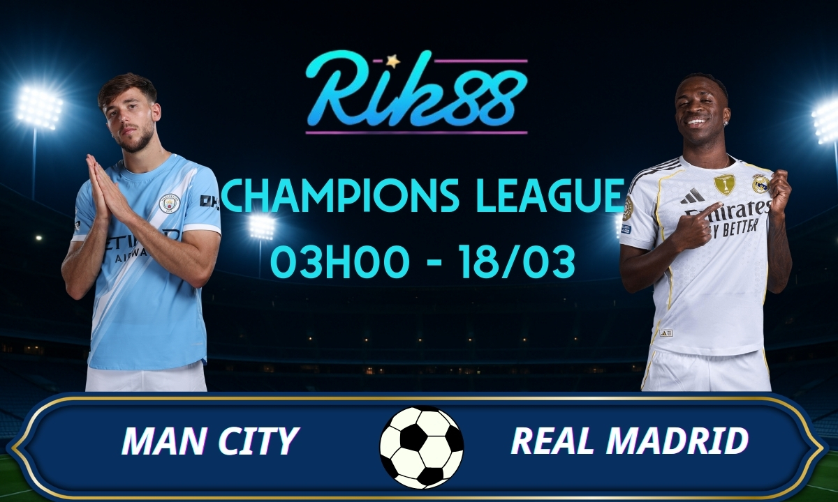 Soi kèo Man City vs Real Madrid – 03h00 ngày 18/03/2026 – Champions League
