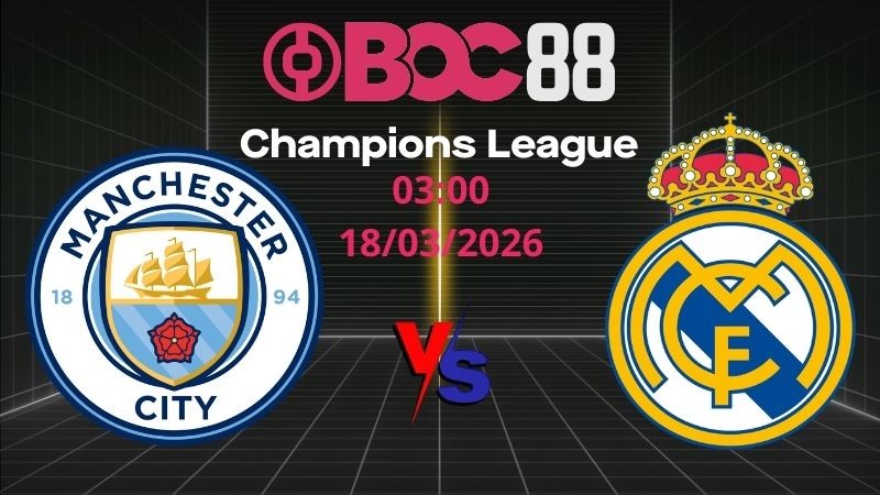 Soi Kèo Man City vs Real Madrid | 03:00 18/03/2026 - Champions League
