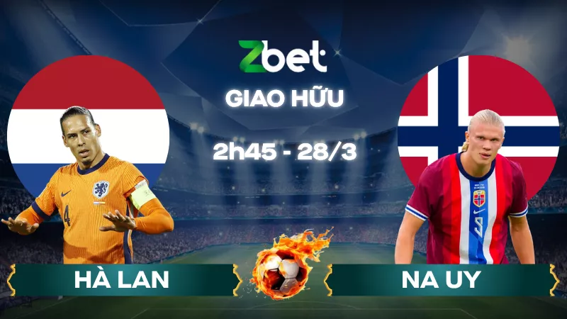 Nhận định soi kèo Hà Lan vs Na Uy – 02h45 28/03/2026 – Giao hữu