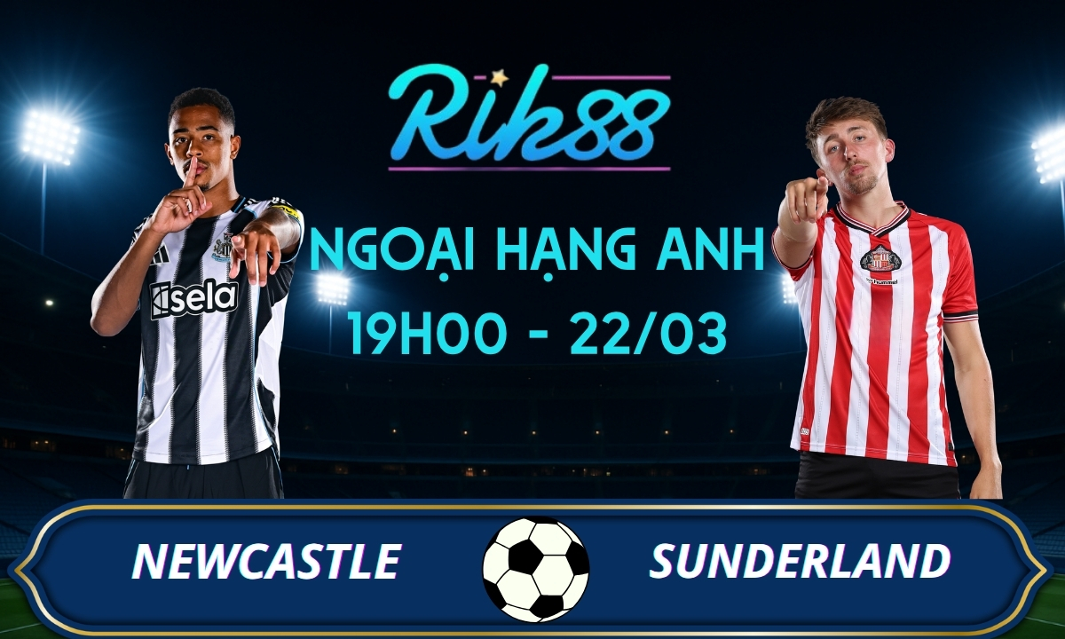 Soi kèo Newcastle vs Sunderland - 19h00 ngày 22/03/2026 - Ngoại Hạng Anh