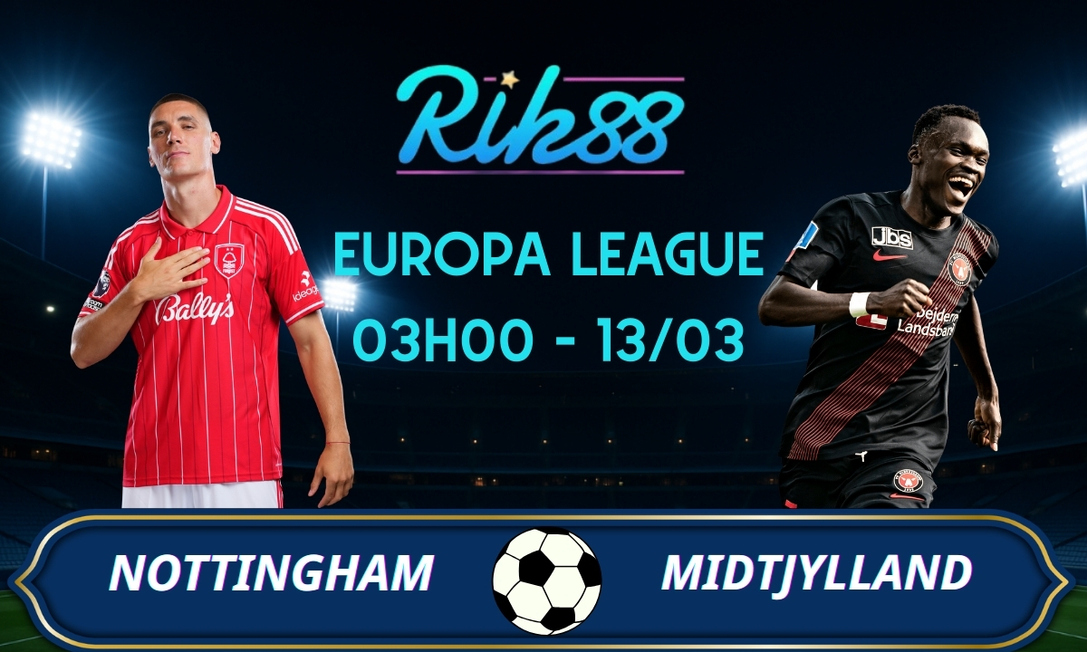 Soi kèo Nottingham vs Midtjylland - 03h00 ngày 13/03/2026 - Europa League